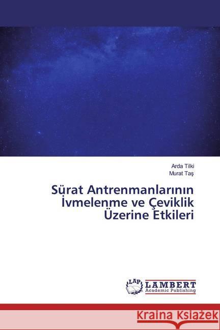 Sürat Antrenmanlarinin Ivmelenme ve Çeviklik Üzerine Etkileri Tilki, Arda; Tas, Murat 9783330318762 LAP Lambert Academic Publishing - książka