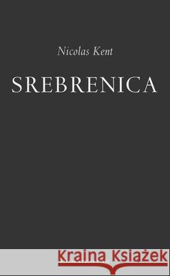 Srebrenica Nicolas Kent (Author) 9781840026276 Bloomsbury Publishing PLC - książka