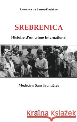 Srebrenica: Histoire d'un crime international de Barros-Duchene Laurence               9782738449078 Editions L'Harmattan - książka