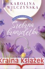 Srebrna bransoletka Karolina Wilczyńska 9788382808865 Filia - książka