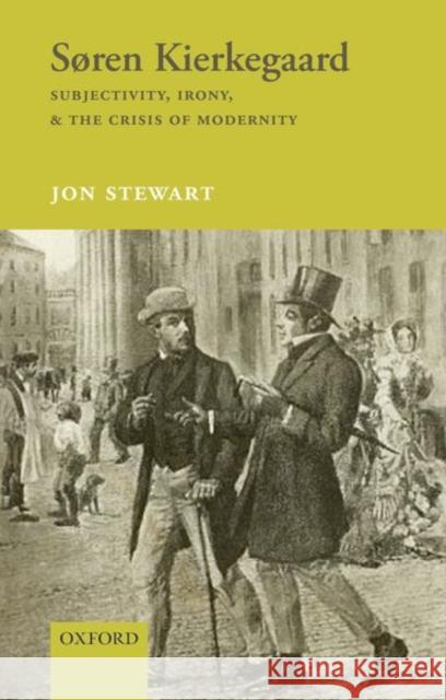 Søren Kierkegaard: Subjectivity, Irony, & the Crisis of Modernity Stewart, Jon 9780198785224 Oxford University Press, USA - książka