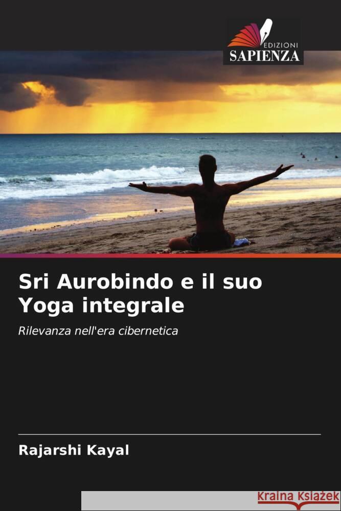 Sri Aurobindo e il suo Yoga integrale Kayal, Rajarshi 9786204660950 Edizioni Sapienza - książka