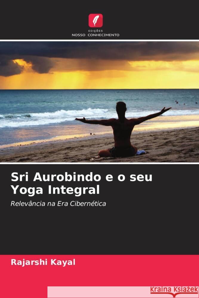 Sri Aurobindo e o seu Yoga Integral Kayal, Rajarshi 9786204660967 Edições Nosso Conhecimento - książka