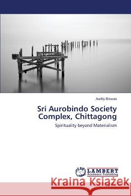 Sri Aurobindo Society Complex, Chittagong Biswas Audity 9783659793974 LAP Lambert Academic Publishing - książka