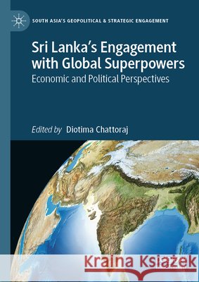 Sri Lanka's Engagement with Global Superpowers: Economic and Political Perspectives Diotima Chattoraj 9789819569373 Palgrave MacMillan - książka