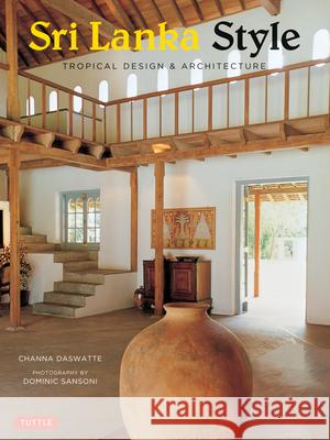 Sri Lanka Style: Tropical Design & Architecture Channa Daswatte Dominic Sansoni 9780804846271 Periplus Editions - książka