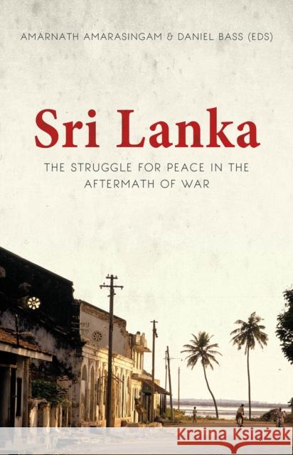 Sri Lanka: The Struggle for Peace in the Aftermath of War Amarnath Amarasingam 9781849045735 HURST C & CO PUBLISHERS LTD - książka