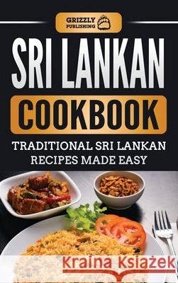 Sri Lankan Cookbook: Traditional Sri Lankan Recipes Made Easy Grizzly Publishing 9781952395727 Grizzly Publishing Co - książka