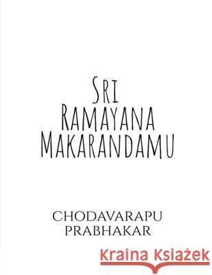 Sri Ramayana Makarandamu: Nirvachana Padya Kavyamu Chodavarapu Prabhakar 9798903191116 Notion Press - książka