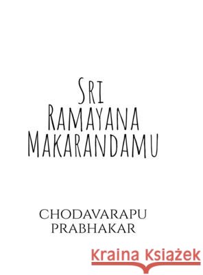 Sri Ramayana Makarandamu: Nirvachana Padya Kavyamu Chodavarapu Prabhakar 9798903191123 Notion Press - książka