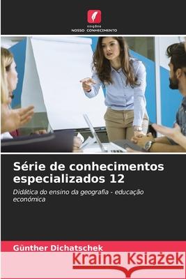 S?rie de conhecimentos especializados 12 G?nther Dichatschek 9786209169151 Edicoes Nosso Conhecimento - książka