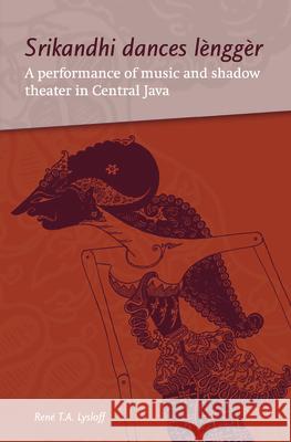 Srikandhi Dances Lènggèr: A Performance of Music and Shadow Theater in Central Java Lysloff, René 9789067182980 Brill - książka