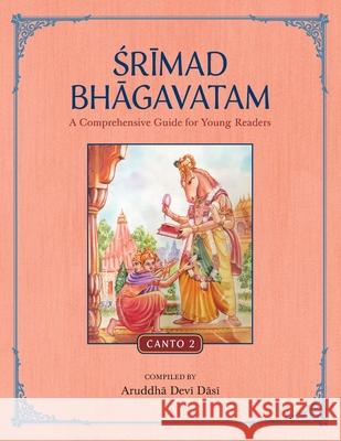 Srimad Bhagavatam: A Comprehensive Guide for Young Readers: Canto 2 Aruddha Devi Dasi 9781733927284 Krishna Homeschool - książka