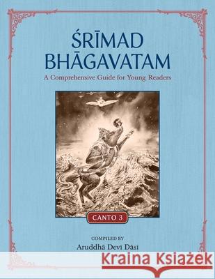 Srimad Bhagavatam: A Comprehensive Guide for Young Readers: Canto 3 Aruddha Devi Dasi 9781733927253 Krishna Homeschool - książka