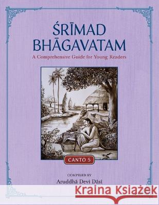 Srimad Bhagavatam: A Comprehensive Guide for Young Readers: Canto 5 Aruddha Devi Dasi 9781736961087 Krishna Homeschool - książka