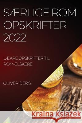 SÆrlige ROM Opskrifter 2022: SÆrlige ROM Opskrifter 2022 Berg, Oliver 9781837890446 Oliver Berg - książka