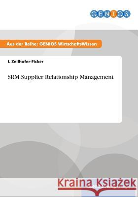 SRM Supplier Relationship Management I. Zeilhofer-Ficker 9783737938358 Gbi-Genios Verlag - książka