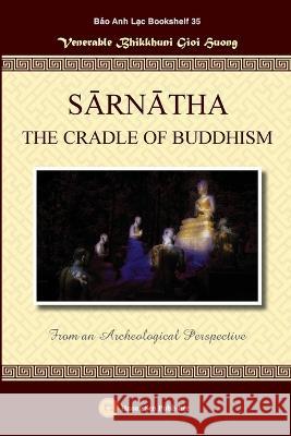 SĀRNĀTHA THE CRADLE OF BUDDHISM (From an Archeological Perspective) Bhikkhunī, Gioi Huong 9781088045220 Huong Sen Buddhist Temple - książka