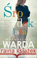 Środek lata Małgorzata Warda 9788382951059 Prószyński i S-ka - książka