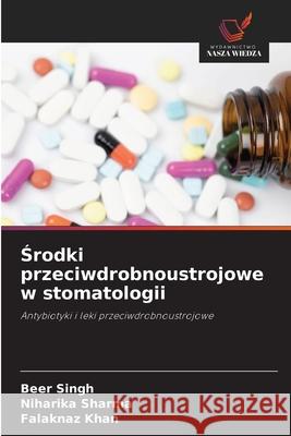 Srodki przeciwdrobnoustrojowe w stomatologii Singh, Beer, Sharma, Niharika, Khan, Falaknaz 9786209087561 Wydawnictwo Nasza Wiedza - książka