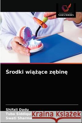 Środki wiążące zębinę Dadu, Shifali 9786203220698 Wydawnictwo Nasza Wiedza - książka