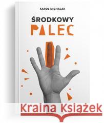Środkowy palec Karol Michalak 9788382472479 Szaron - książka