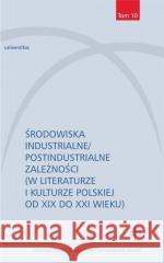 Środowiska industrialne/postindustrialne... Lucyna Sadzikowska, Marta Tomczok, Paweł Tomczok 9788324240227 Universitas - książka