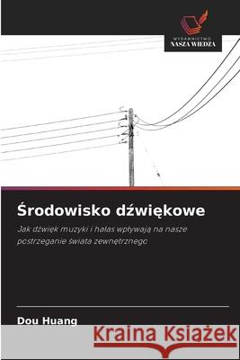 Srodowisko dzwiekowe Huang, Dou 9786208471347 Wydawnictwo Nasza Wiedza - książka