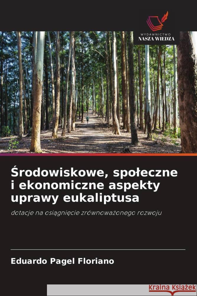 Srodowiskowe, spoleczne i ekonomiczne aspekty uprawy eukaliptusa Floriano, Eduardo Pagel 9786208570972 Wydawnictwo Nasza Wiedza - książka