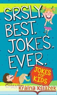 Srsly Best Jokes Ever Chantelle Grace 9781424554652 BroadStreet Publishing - książka