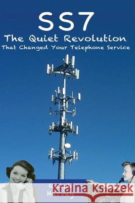 SS7 - The Quiet Revolution That Changed Your Telephone Service Harvey, Ralph 9781482349979 Createspace - książka