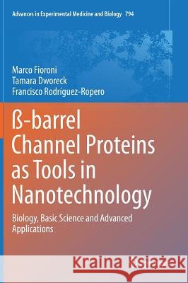 ß-barrel Channel Proteins as Tools in Nanotechnology: Biology, Basic Science and Advanced Applications Marco Fioroni, Tamara Dworeck, Francisco Rodriguez-Ropero 9789400774285 Springer - książka