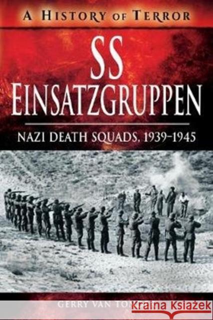 SS Einsatzgruppen: Nazi Death Squads, 1939-1945 Gerry Va 9781526729095 Pen & Sword Books Ltd - książka