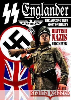 SS Englander: The Amazing True Story of Hitler's British Nazis Eric Meyer 9781906512446 SwordWorks Books - książka