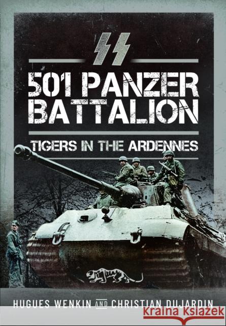 SS Panzer Battalion 501: Tigers in the Ardennes Christian Dujardin 9781399056175 Pen & Sword Books Ltd - książka