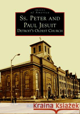 Ss. Peter and Paul Jesuit: Detroit\'s Oldest Church Patricia Montemurri 9781467109871 Arcadia Publishing (SC) - książka