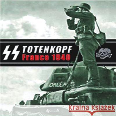 SS Totenkopf, France 1940: Campaign Photo Diary of the Totenkopf Division May 1940 Lefevre, Eric 9782352501152 HISTOIRE & COLLECTIONS - książka