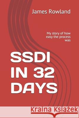 Ssdi in 32 Days: My story of how easy the process was James Rowland 9781549898181 Independently Published - książka