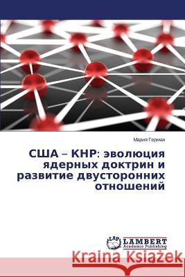 SShA - KNR: evolyutsiya yadernykh doktrin i razvitie dvustoronnikh otnosheniy German Mariya 9783659628429 LAP Lambert Academic Publishing - książka