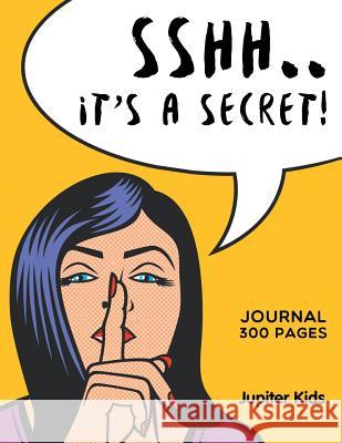 Sshh. It's a Secret!: Journal 300 Pages Jupiter Kids 9781682604724 Speedy Publishing LLC - książka