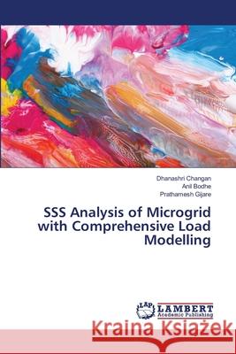 SSS Analysis of Microgrid with Comprehensive Load Modelling Dhanashri Changan, Anil Bodhe, Prathamesh Gijare 9783330346079 LAP Lambert Academic Publishing - książka