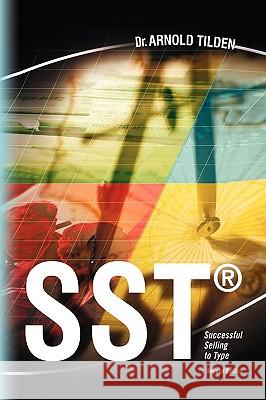 Sst: Successful Selling to Type Tilden, Arnold 9781441508935 Xlibris Corporation - książka