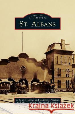 St. Albans L Louise Haynes, Charlotte Pederson, St Albans Historical Museum 9781531648268 Arcadia Publishing Library Editions - książka