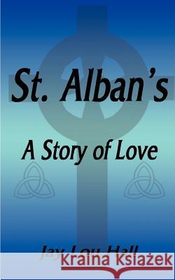 St. Alban's: A Story of Love Hall, Jay Lou 9781587216169 Authorhouse - książka