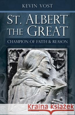 St. Albert the Great: Champion of Faith and Reason Kevin Vost 9780895559081 Saint Benedict Press W/Tan Books and Publishe - książka