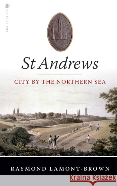 St Andrews: City by the Northern Sea Raymond Lamont-Brown 9781912476916 Birlinn General - książka