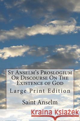 St Anselm's Proslogium Or Discourse On The Existence of God: Large Print Edition Deane, Sidney Norton 9781722093341 Createspace Independent Publishing Platform - książka