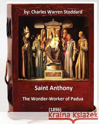 St. Anthony: The Wonder-Worker of Padua. (1896) By: Charles Warren Stoddard Charles Warren Stoddard 9781533093875 Createspace Independent Publishing Platform - książka