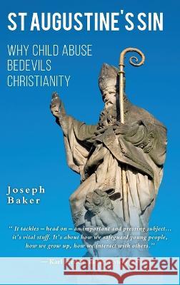 St Augustine\'s Sin: Why child abuse bedevils Christianity Joseph P. W. Baker 9781838481636 Joseph Baker - książka