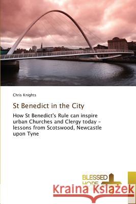 St Benedict in the City Knights, Chris 9783639501193 Blessed Hope Publishing - książka